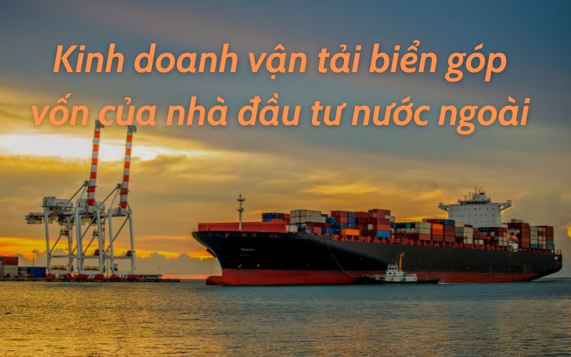 Kinh doanh vận tải biển góp vốn của nhà đầu tư nước ngoài