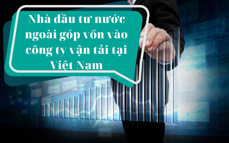 Nhà đầu tư nước ngoài góp vốn vào công ty vận tải tại Việt Nam