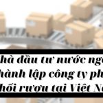 Nhà đầu tư nước ngoài thành lập công ty phân phối rượu tại Việt Nam