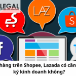 Bán hàng trên nền tảng Shopee, Lazada có cần đăng ký kinh doanh không?