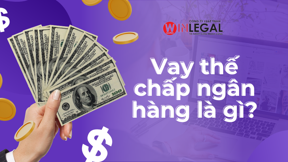 Vay thế chấp ngân hàng là gì?