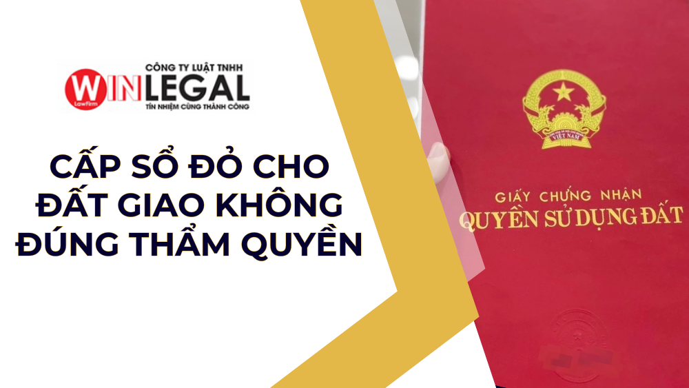 Có được cấp sổ đỏ cho đất giao không đúng thẩm quyền không?