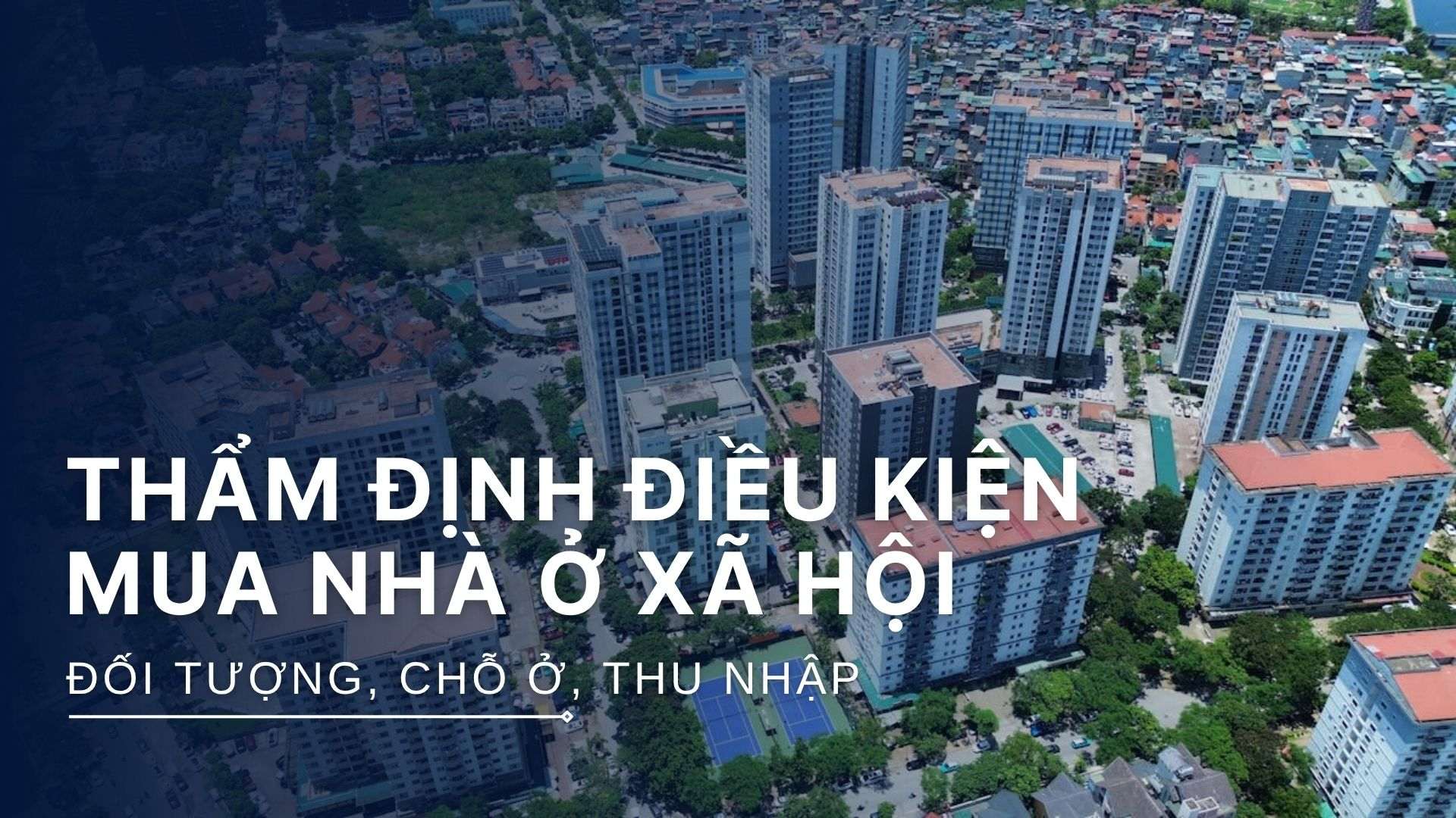 Thẩm định điều kiện mua nhà ở xã hội: Đối tượng, Chỗ ở & Thu nhập