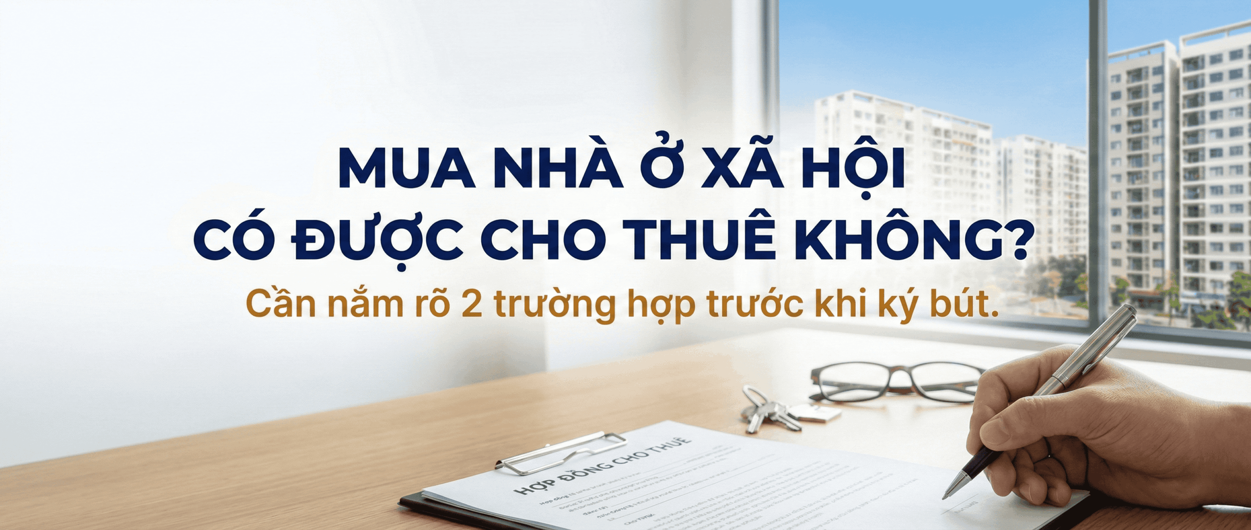 Mua nhà ở xã hội có được cho thuê không? Cần nắm rõ 2 trường hợp trước khi ký bút