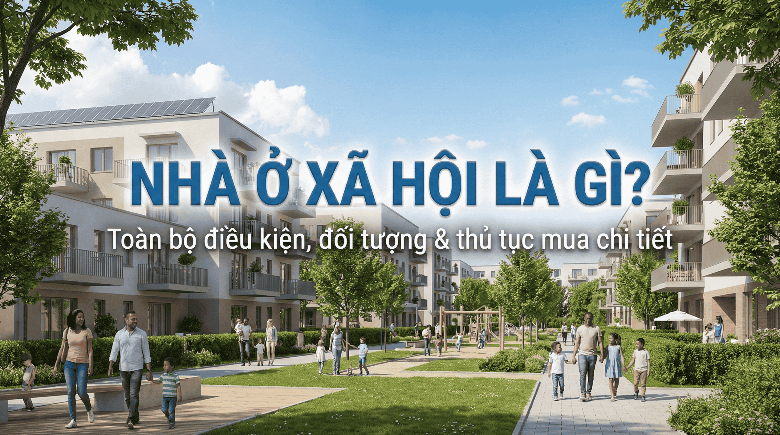 Nhà ở xã hội là gì? Toàn bộ điều kiện, đối tượng và thủ tục mua chi tiết!