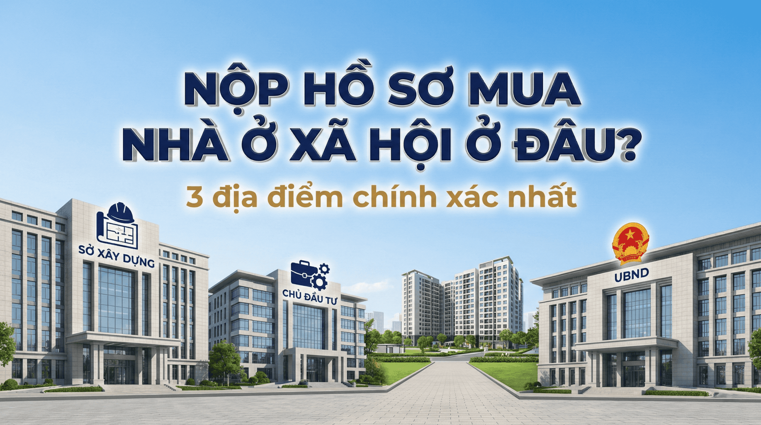 Nộp hồ sơ mua nhà ở xã hội ở đâu? 3 địa điểm chính xác nhất